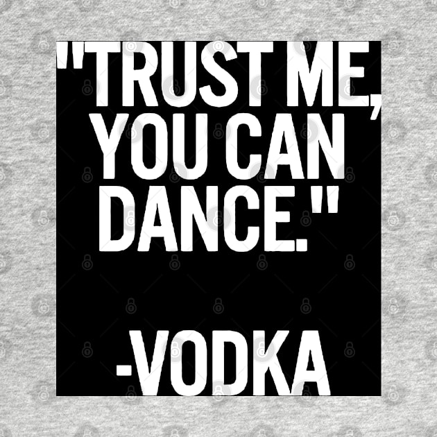 TRUST ME, YOU CAN DANCE. VODKA black box / Cool and Funny quotes by DRK7DSGN